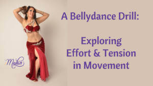 Bellydance Drill: Exploring Effort & Tension in Movement